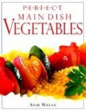 book cover of Perfect Main Dish Vegetables by Anne Willan