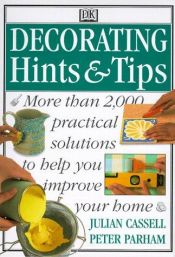book cover of Decorating Hints & Tips: More Than 2000 Practical Solutions to Help You Improve Your Home by Julian Cassell