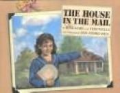 book cover of The House in the Mail (South Carolina Children's Book Award Nominee) by Rosemary Wells