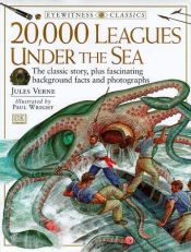 book cover of 20,000 Leagues Under the Sea: Jules Verne's Classic Tale (DK Eyewitness Classics) by Jules Verne
