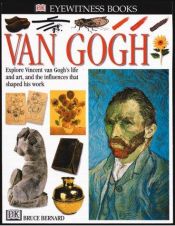 book cover of Van Gogh: Explore Vincent van Gogh's Life and Art, and the Influences That Shaped His Work (DK Eyewitness Books) by Bruce Bernard