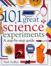 book cover of 101 Great Science Experiments: REVISED EDITION by Neil Ardley