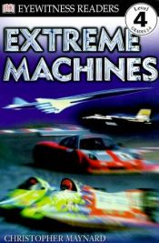 book cover of DK Readers: Extreme Machines (Level 4: Proficient Readers) by Christopher Maynard