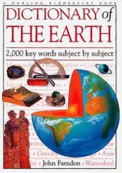 book cover of Dictionary of the Earth : 2,000 Key Words Subject by Subject by John Farndon