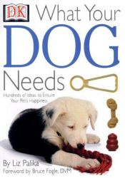 book cover of What Your Dog Needs (What Your Pet Needs) by DK Publishing