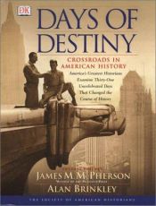 book cover of Days of destiny : crossroads in American history : America's greatest historians examine thirty-one uncelebrated days t by DK Publishing