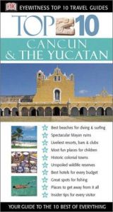 book cover of Eyewitness Travel Guides Top Ten Cancun And Yuca by DK Publishing