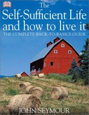 book cover of The Self-sufficient Life and How to Live It by John Seymour