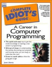 book cover of Complete Idiot's Guide to a Career in Computer Programming by Jesse Liberty