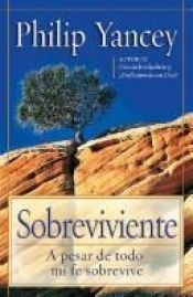 book cover of Sobreviviente- A Pesar De Todo Mi Fe Sobrevive by Philip Yancey