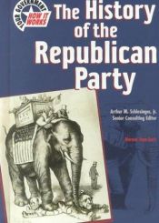 book cover of History of the Republican Party (Your Government & How It Works) by Norma Jean Lutz