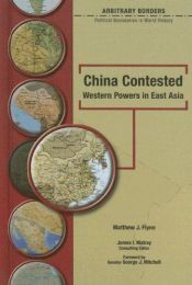 book cover of China Contested: Western Powers in East Asia (Arbitrary Borders) by Matthew J. Flynn