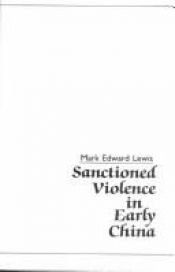 book cover of Sanctioned violence in early China by Mark Edward Lewis