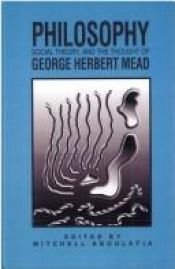 book cover of Philosophy Social Theory and the Thought of George Herbert Mead (Suny Series in the Philosophy of the Social Sciences) by Mitchell Aboulafia