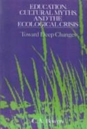 book cover of Education, Cultural Myths, and the Ecological Crisis: Toward Deep Changes (S U N Y Series in Philosophy of Education) by Chet A. Bowers