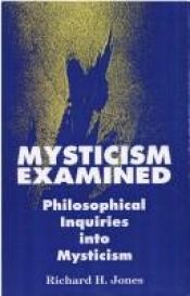 book cover of Mysticism Examined: Philosophical Inquiries into Mysticism (Suny Series in Western Esoteric Traditions) by Richard H. Jones