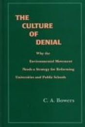 book cover of The Culture of Denial: Why the Environmental Movement Needs a Strategy for Reforming Universities and Public Schools (Su by Chet A. Bowers