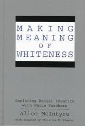 book cover of Making Meaning of Whiteness: Exploring Racial Identity With White Teachers (Suny Series, the Social Context of Education) by Alice Mc Intyre