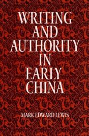 book cover of Writing and authority in early China by Mark Edward Lewis