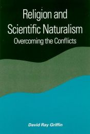 book cover of Religion and Scientific Naturalism: Overcoming the Conflicts (Suny Series in Constructive Postmodern Thought) by David Ray Griffin