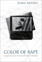 book cover of Color of Rape: Gender and Race in Television»s Public Spheres by Sujata Moorti