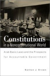 book cover of Constitutions in a Nonconstitutional World: Arab Basic Laws and the Prospects for Accountable Government (Suny Series in Middle Eastern Studies) by Nathan J. Brown