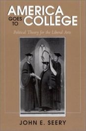 book cover of America Goes to College: Political Theory for the Liberal Arts by John E. Seery