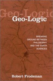 book cover of Geo-Logic: Breaking Ground Between Philosophy and the Earth Sciences (SUNY Series in Environmental Philosophy and Ethics) by Robert Frodeman