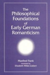book cover of The Philosophical Foundations of Early German Romanticism by Manfred Frank