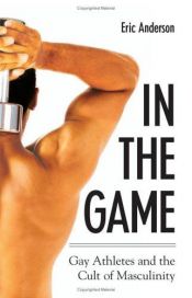 book cover of In the game : gay athletes and the cult of masculinity by Eric Anderson