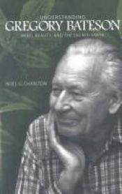 book cover of Understanding Gregory Bateson: Mind, Beauty, and the Sacred Earth (S U N Y Series in Environmental Philosophy and Ethics) by Noel G. Charlton