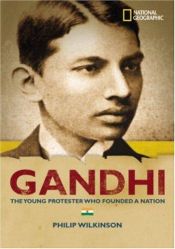 book cover of World History Biographies: Gandhi: The Young Protestor Who Founded A Nation (National Geographic World History Biographies) by Philip Wilkinson