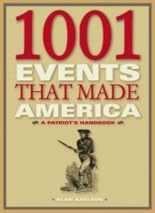 book cover of 1001 events that made America by Alan Axelrod