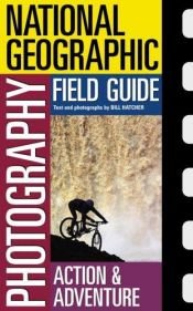 book cover of National Geographic Photography Field Guide : Action by Bill Hatcher