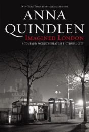 book cover of Imagined London : A Tour of the World's Greatest Fictional City by Anna Quindlen