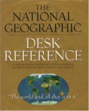 book cover of The National Geographic Desk Reference: A geographical Reference with hundreds of Photographs, Maps, Charts and Graphs by National Geographic Society