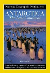 book cover of National Geographic Destinations, Antarctica the Last Continent by Kim Heacox