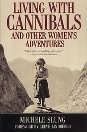 book cover of Living with Cannibals and Other Women's Adventures (Adventure Press) by Michele B. Slung