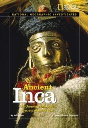 book cover of National Geographic Investigates: Ancient Inca: Archaeology Unlocks the Secrets of the Inca's Past (NG Investigates) by Beth Gruber