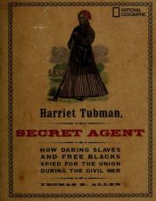 book cover of Harriet Tubman, Secret Agent: How Daring Slaves and Free Blacks Spied for the Union During the Civil War by Thomas B. Allen