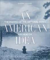 book cover of The Making Of The National Parks ; An American Idea by Kim Heacox