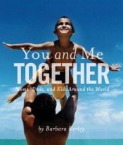 book cover of You and Me Together: Moms, Dads, and Kids Around the World by Barbara Kerley