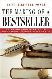 book cover of The Making of a Bestseller : Success Stories from Authors and the Editors, Agents, and Booksellers Behind Them by Brian Hill