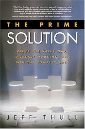 book cover of The Prime Solution: Close the Value Gap, Increase Margins, and Win the Complex Sale by Jeff Thull