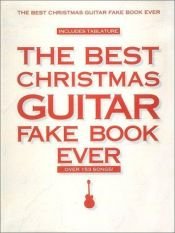 book cover of The Best Christmas Guitar Fake Book Ever (Fake Books) by Hal Leonard Corporation