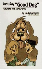 book cover of Just Say Good Dog! by Linda Goodman