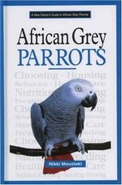 book cover of A New Owner's Guide to African Grey Parrots (New Owners Guide) by Nikki Moustaki