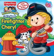 book cover of Fisher Price Let's Meet Firefighter Cheryl by Matt Mitter