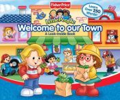 book cover of Fisher Price Little People Welcome To Our Town Big Flap Book (Fisher-Price Little People) by Ellen Weiss