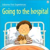 book cover of Going to the Hospital (Usborne First Experiences) by Anne Civardi